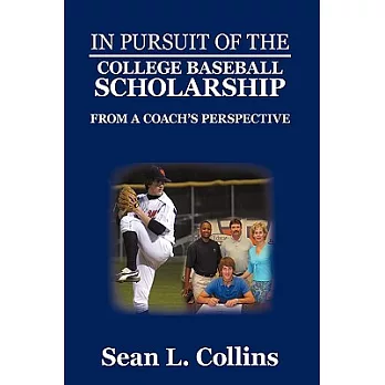 In Pursuit of the College Baseball Scholarship: From a Coach’s Perspective