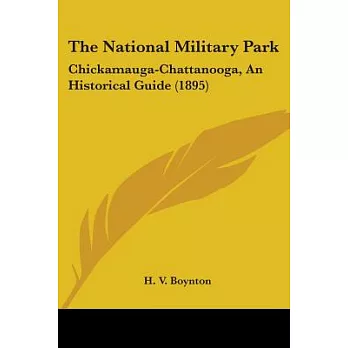 The National Military Park: Chickamauga-chattanooga, an Historical Guide