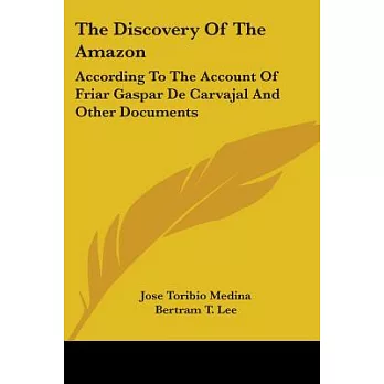 The Discovery of the Amazon: According to the Account of Friar Gaspar De Carvajal and Other Documents