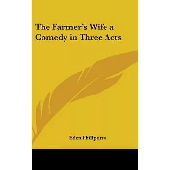 The Farmer’s Wife: A Comedy in Three Acts