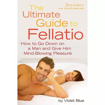 Ultimate Guide to Fellatio: How to Go Down on a Man and Give Him Mind-Blowing Pleasure