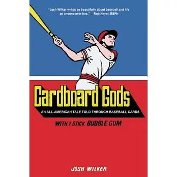Cardboard Gods: An All-American Tale Told Through Baseball Cards