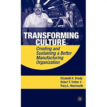 Transforming Culture: Creating and Sustaining a Better Manufacturing Organization