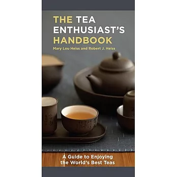 The Tea Enthusiast’s Handbook: A Guide to the World’s Best Teas