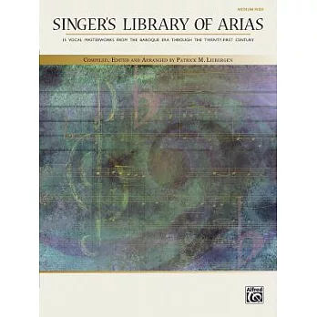 Singer’s Library of Arias: 15 Vocal Masterworks from the Baroque Era Throught the Twenty-Frist Century: Medium High
