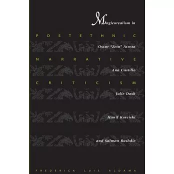 Postethnic Narrative Criticism: Magicorealism in Oscar ＂Zeta＂ Acosta, Ana Castillo, Julie Dash, Hanif Kureishi, and Salman Rushdie