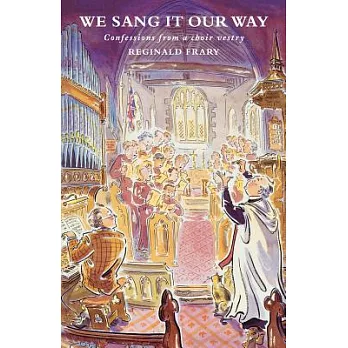 We Sang It Our Way: Confessions from a Choir Vestry
