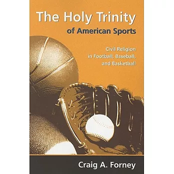 The Holy Trinity of American Sports: Civil Religion in Football, Baseball, and Basketball