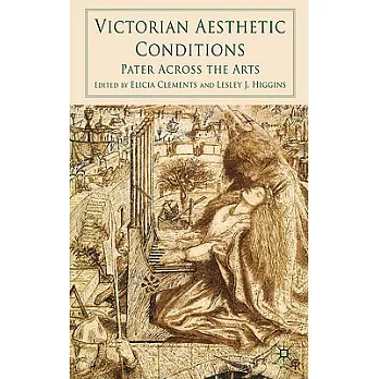 Victorian Aesthetic Conditions: Pater Across the Arts