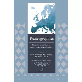 Francographies: Identite Et Alterite Dans Les Espaces Francophones Europeens