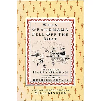 When Grandmama Fell of the Boat: The Best of Harry Graham, Inventor of Ruthless Rhymes