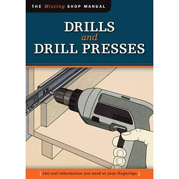 Drills and Drill Presses: The Tool Information You Need at Your Fingertips