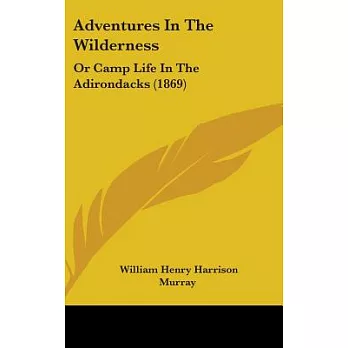 Adventures in the Wilderness: Or Camp Life in the Adirondacks