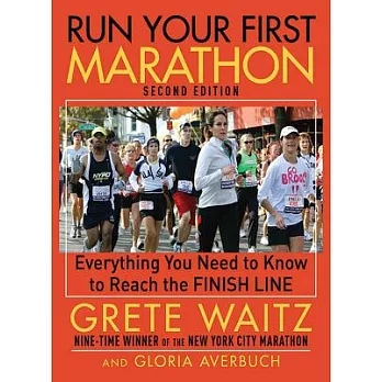 Run Your First Marathon: Everything You Need to Know to Reach the Finish Line