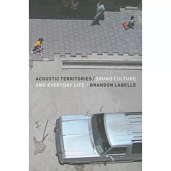 Acoustic Territories: Sound Culture and Everyday Life