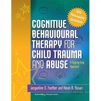 Cognitive Behavioural Therapy for Child Trauma and Abuse: An Step-by-Step Approach