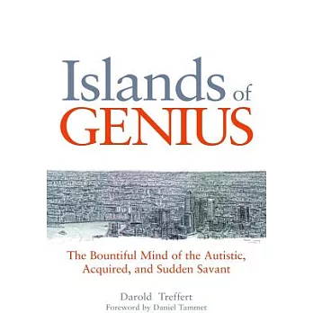 Islands of Genius: The Bountiful Mind of the Autistic, Acquired, and Sudden Savant