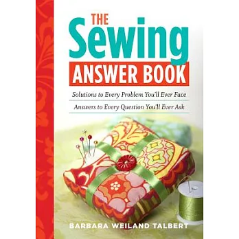 The Sewing Answer Book: Solutions to Every Problem You’ll Ever Face: Answers to Every Question You’ll Ever Ask