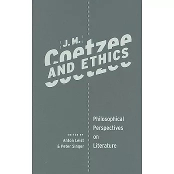 J.M. Coetzee and ethics : philosophical perspectives on literature /