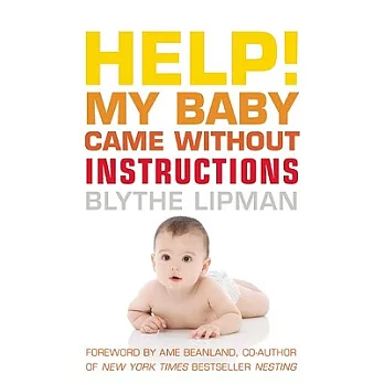 Help! My Baby Came Without Instructions: How to Survive (And Enjoy) Your Baby’s First Year