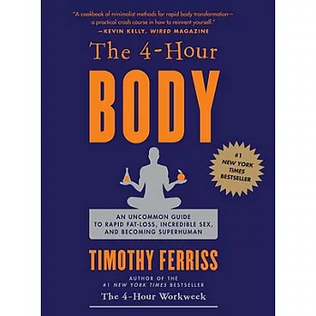 The 4-Hour Body: An Uncommon Guide to Rapid Fat-Loss, Incredible Sex, and Becoming Superhuman