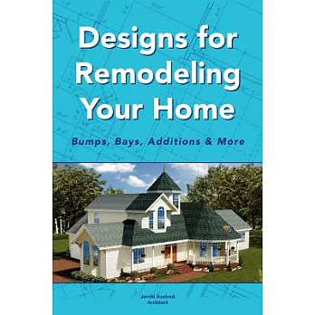 Designs for Remodeling Your Home: Bumps, Bays, Additions & More