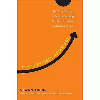 The happiness advantage : the seven principles of positive psychology that fuel success and performance at work /