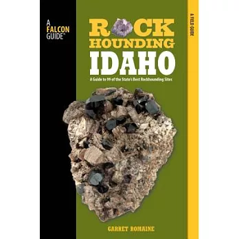Falcon Guides Rockhounding Idaho: Falcon Guides Rock Hounding Idaho