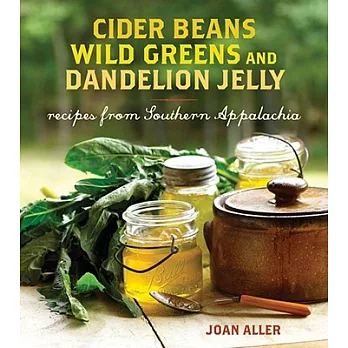 Cider Beans, Wild Greens, and Dandelion Jelly: Recipes from Southern Appalachia