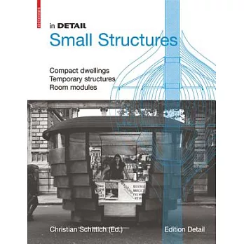 In Detail, Small Structures: Compact Dwellings, Temporary Structures, Room Modules