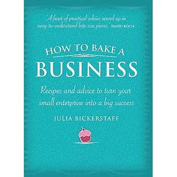 How to Bake a Business: Recipes and Advice to Turn Your Small Enterprise into a Big Success