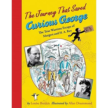 The Journey That Saved Curious George: The True Wartime Escape of Margret and H. A. Rey