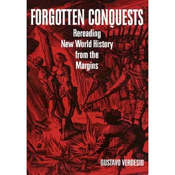 Forgotten conquests : rereading New World history from the margins /