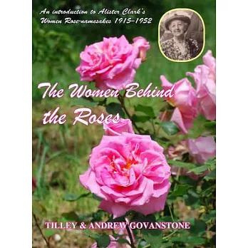 The Women Behind the Roses: An Introduction to Alister Clark’s Rose-Namesakes 1915-1952