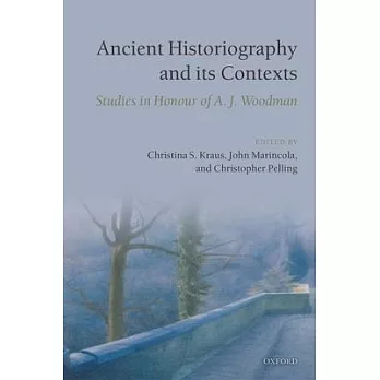 Ancient Historiography and Its Contexts: Studies in Honour of A. J. Woodman