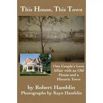 This House, This Town: One Couple’s Love Affair with an Old House and a Historic Town