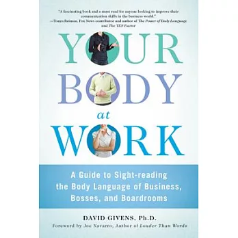 Your Body at Work: A Guide to Sight-reading the Body Language of Business, Bosses, and Boardrooms