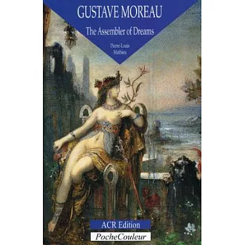 Gustave Moreau: The Assembler of Dreams 1826-1898