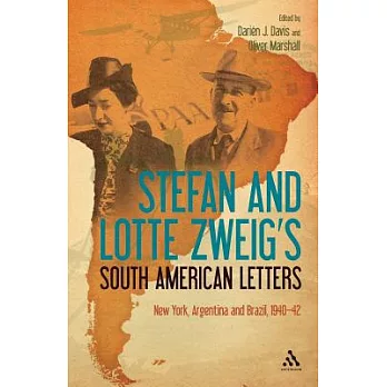 Stefan and Lotte Zweig’s South American Letters: New York, Argentina and Brazil, 1940-42