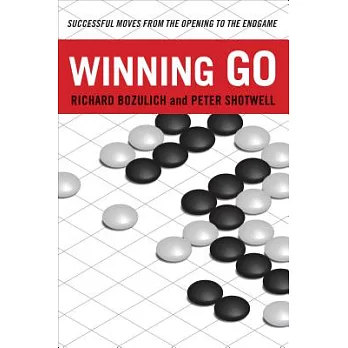 Winning Go: Successful Moves from the Opening to the Endgame