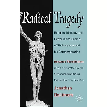 Radical Tragedy: Religion, Ideology and Power in the Drama of Shakespeare and His Contemporaries, Third Edition
