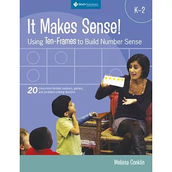 It Makes Sense! Using Ten-Frames to Build Number Sense, Grades K-2