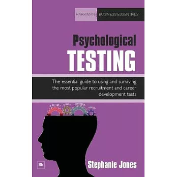 Psychological Testing: The Essential Guide to Using and Surviving the Most Popular Recruitment and Career Development Tests