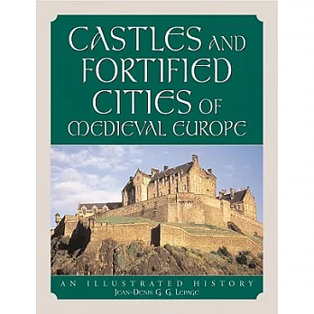 Castles and Fortified Cities of Medieval Europe: An Illustrated History