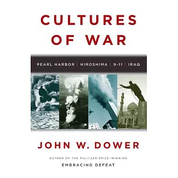 Cultures of war : Pearl Harbor, Hiroshima, 9-11, Iraq /