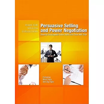 Persuasive Selling and Power Negotiation: Develop Unstoppable Sales Skills and Close Any Deal