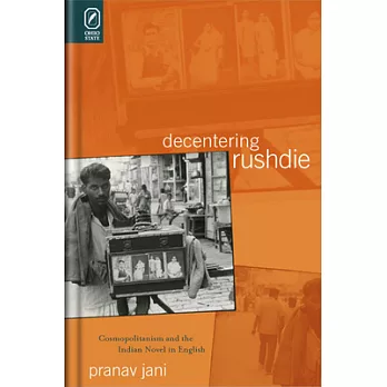 Decentering Rushdie: Cosmopolitanism and the Indian Novel in English
