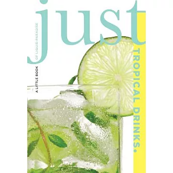 Just Tropical Drinks: A Little Book of Liquid Paradise