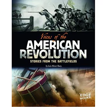 Voices of the American Revolution: Stories from the Battlefields