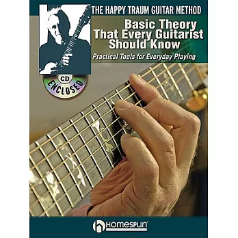 The Happy Traum Guitar Method - Basic Theory That Every Guitarist Should Know: Practical Tools for Everyday Playing